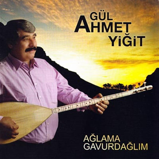 GÜL AHMET YIGIT - Aglama Gavurdaglim - CD